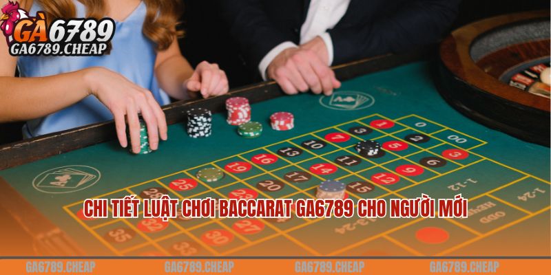 Chi tiết luật chơi Baccarat Ga6789 cho người mới