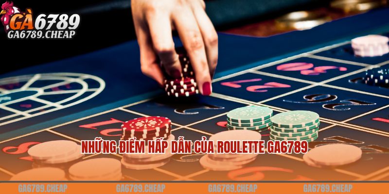 Những điểm hấp dẫn của Roulette Ga6789