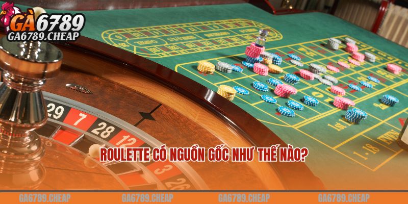 Roulette có nguồn gốc như thế nào?