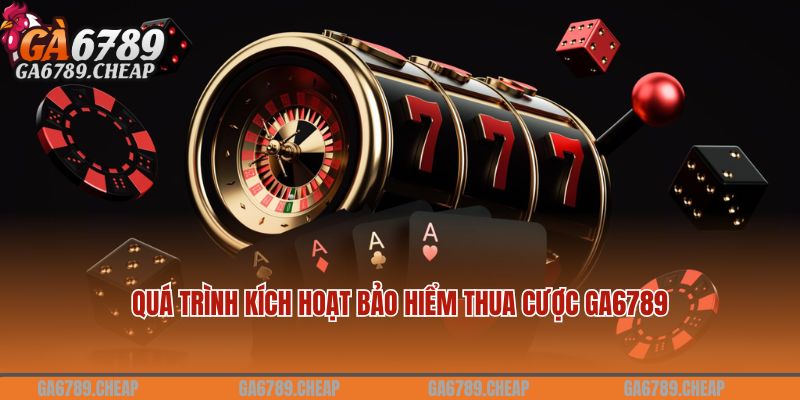 Quá trình kích hoạt bảo hiểm thua cược GA6789 dành cho từng ván cược