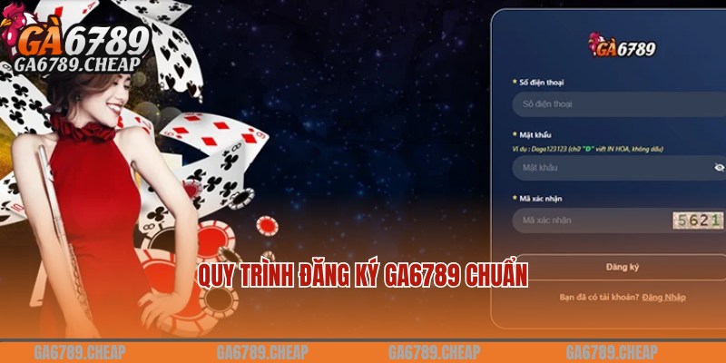 Quy trình chuẩn hội viên cần lưu ý khi đăng ký Ga6789