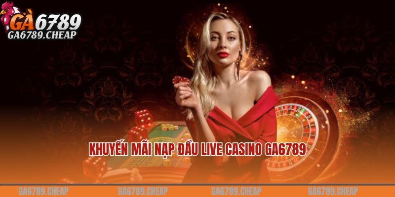 khuyến mãi nạp đầu live casino