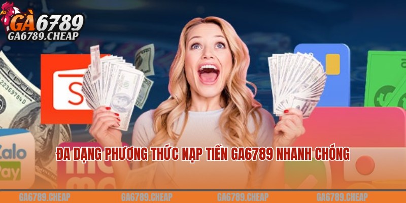 Chi tiết thao tác thực hiện nạp tiền Ga6789 qua các phương thức