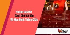 Fantan Ga6789: Cách Chơi Cơ Bản Và Mẹo Đánh Thắng Chắc